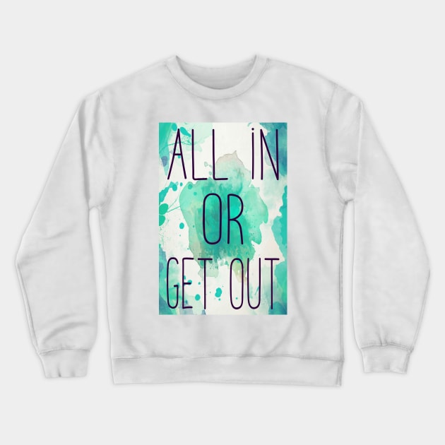 ALL IN OR GET OUT Crewneck Sweatshirt by alexbookpages